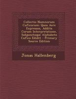 Collectio Numnorum Cuficorum: Quos Aere Expressos, Addita Corum Interpretatione, Subjunetoque Alphabeto Cufico Edidit 1287401724 Book Cover