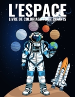 L'Espace Livre de Coloriage Pour Enfants: 60 Pages Livre de coloriage pour les enfants 4-9 ans, et plus pour apprendre � colorier sans d�passer - Fus�es, plan�tes, astronautes, ovni, vaisseaux spatiau B0948N68MH Book Cover