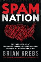 Spam Nation: The Inside Story of Organized Cybercrime — from Global Epidemic to Your Front Door 1492603236 Book Cover