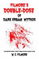 Filmore's Double-Dose of Dark Urban Mythos: two sinister stories of gritty urban fiction & fantasy in one 1735794619 Book Cover