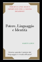 Potere, Linguaggio e Identit: Perch il linguaggio  importante per la nostra ideazione? Stiamo usando il potere del linguaggio in modo efficace? B09T8WFB2V Book Cover