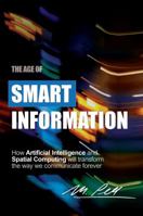 The Age of Smart Information: How Artificial Intelligence and Spatial Computing will transform the way we communicate forever 1733687041 Book Cover