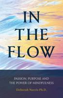 In the Flow: Passion, Purpose and the Power of Mindfulness 1532976909 Book Cover