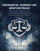 Ingenieurethik, Sicherheit und berufliche Praxis: Ein umfassender Leitfaden für ethische Entscheidungsfindung, Risikomanagement und berufliche Verantwortung im modernen Ingenieurwesen B0GJF6DKF3 Book Cover