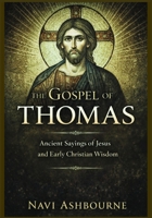 The Gospel of Thomas: Ancient Sayings of Jesus and Early Christian Wisdom B0GXV8DYC6 Book Cover