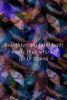 Daughter thy faith hath made thee whole; go in peace: Dot Grid Paper 1689124105 Book Cover