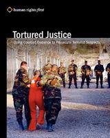 Tortured Justice: Using Coerced Evidence to Prosecute Terrorist Suspects 0979997526 Book Cover