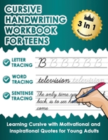 Cursive Handwriting Workbook for Teens: Learn Cursive Writing Practice Workbook with Motivational and Inspirational Quotes for Young Adults B08W7R1GDX Book Cover