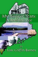 My Bangor Years: A Reminiscence 0976494000 Book Cover