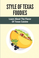 Style Of Texas Foodies: Learn About The Flavor Of Texas Cuisine: Learn About Texas Food B098GX29MB Book Cover