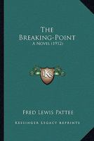 The Breaking-Point: A Novel 0548593531 Book Cover