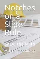 Notches on a Slide Rule: or Do the Math B091F5SPYZ Book Cover