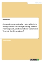 Generationenspezifische Unterschiede in Bezug auf die Erwartungshaltung an eine Führungskraft, am Beispiel der Generation Y sowie der Generation X (German Edition) 3668912580 Book Cover