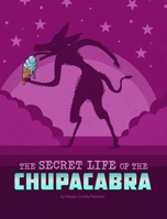 The Secret Life of the Chupacabra 1669040410 Book Cover