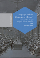 Language and the Complex of Ideology: A Socio-Cognitive Study of Warfare Discourse in Britain 3319765469 Book Cover