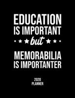 Education Is Important But Memorabilia Is Importanter 2020 Planner: Memorabilia Fan 2020 Calendar, Funny Design, 2020 Planner for Memorabilia Lover, Christmas Gift for Memorabilia Lover 1677077409 Book Cover