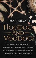 Hoodoo and Voodoo: Secrets of Folk Magic, Rootwork, Witchcraft, Mojo, Conjuration, Haitian Vodou and New Orleans Voodoo B096TWBJ4D Book Cover