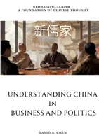 Understanding China in Business and Politics: Neo-Confucianism - A Foundation of Chinese Thought 3384211081 Book Cover