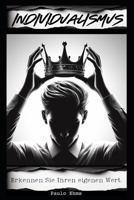 Individualismus: Erkennen Sie Ihren eigenen Wert ... und scheiß auf den Rest. (German Edition) B0CVLQ7G86 Book Cover