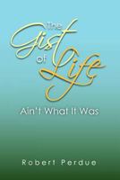 The Gist of Life Ain't What It Was 1479736023 Book Cover