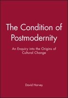 The Condition of Postmodernity: An Enquiry into the Origins of Cultural Change 0631162925 Book Cover