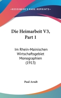 Die Heimarbeit V3, Part 1: Im Rhein-Mainischen Wirtschaftsgebiet Monographien (1913) 1168425131 Book Cover