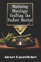 Mastering Mixology: Crafting the Perfect Martini B0CKRBC3P4 Book Cover