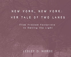 New York, New York: Her Tale of Two Lanes: From Frosted Footprints to Owning the Light B0GQLGJB69 Book Cover