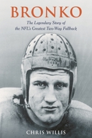 Bronko: The Legendary Story of the Nfl's Greatest Two-Way Fullback 153815062X Book Cover