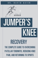 Jumper's Knee Recovery: The Complete Guide to Overcoming Patellar Tendinitis, Reducing Knee Pain, and Returning to Sports (Active Life Orthopedics Guides) B0H8KZ2TKB Book Cover