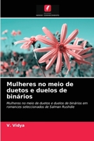Mulheres no meio de duetos e duelos de binários: Mulheres no meio de duetos e duelos de binários em romances seleccionados de Salman Rushdie 6204077147 Book Cover