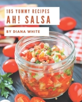 Ah! 185 Yummy Salsa Recipes: Yummy Salsa Cookbook - Your Best Friend Forever B08PJKJDVH Book Cover