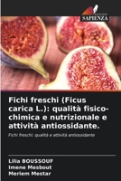 Fichi freschi (Ficus carica L.): qualità fisico-chimica e nutrizionale e attività antiossidante. 6206096866 Book Cover