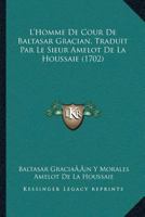 L’Homme De Cour De Baltasar Gracian, Traduit Par Le Sieur Amelot De La Houssaie (1702) 1166201791 Book Cover