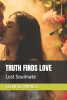 TRUTH FINDS LOVE: Lost Soulmate B0FMSBSN7L Book Cover