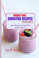 Weight Gain Smoothie Recipes for Men: Tasty and Nutritious Protein Packed Blends. Nutritionists Approved. B0CQQPXCMX Book Cover
