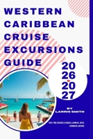 Western Caribbean Cruise Excursions Guide 2026-2027: First-Time Cruisers & Families, Carnival, Royal Caribbean, and MSC B0G65CP8X3 Book Cover