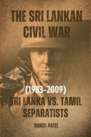 The Sri Lankan Civil War (1983-2009) - Sri Lanka vs. Tamil separatists B0CCZYVZ5T Book Cover