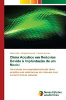 Clima Acústico em Rodovias Devido à Implantação de um Modal: Um estudo do comportamento do clima acústico nas vizinhanças de rodovias com características urbanas 6139679265 Book Cover