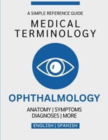 Ophthalmology Medical Terminology Guide (English & Spanish) B0GDKYZH84 Book Cover