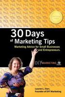 30 Days of Marketing Tips: Marketing Advice for Small Businesses and Entrepreneurs 0982913257 Book Cover