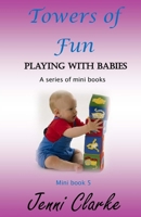Playing with Babies mini book 5 Towers of Fun 1515023087 Book Cover