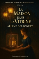 La Maison dans la Vitrine: Cosy mystery petit bourg : une maquette dévoile l’accident truqué (Le Musée des Miniatures) (French Edition) B0FVXJ63RZ Book Cover