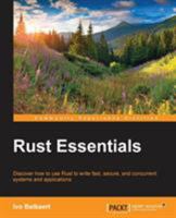 Rust Essentials - Second Edition: A quick guide to writing fast, safe, and concurrent systems and applications 1788390016 Book Cover