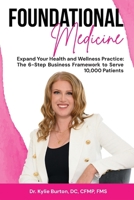 Foundational Medicine: Expand Your Health and Wellness Practice: The 6-Step Business Framework to Serve 10,000 Patients B0FRXXKHPX Book Cover