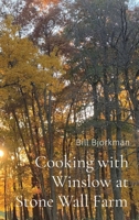 Cooking with Winslow at Stone Wall Farm: Entertaining through all seasons B0CTRX7ZQ8 Book Cover