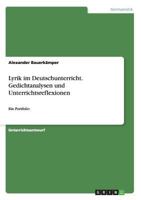 Lyrik im Deutschunterricht. Gedichtanalysen und Unterrichtsreflexionen: Ein Portfolio 3668048266 Book Cover