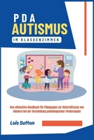PDA Autismus im Klassenzimmer: Das ultimative Handbuch für Pädagogen zur Unterstützung von Kindern bei der Vermeidung pathologischer Forderungen B0CVBFWJBZ Book Cover