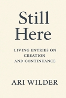 Still Here: Living Entries on Creation and Continuance B0FX8MB11N Book Cover