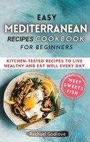 Easy Mediterranean Recipes Cookbook for Beginners: Kitchen-tested recipes to live healthy and eat well every day 1008924873 Book Cover